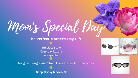 The Perfect Mother’s Day Gift: Why Sunglasses Never Miss